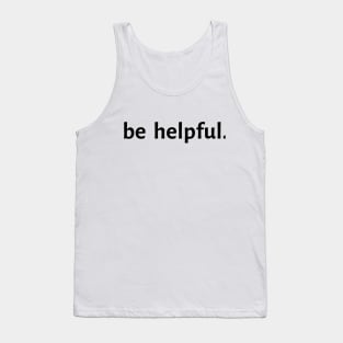 Be Helpful. Tank Top